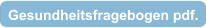 Gesundheitsfragebogen pdf.