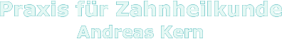 Praxis f�r Zahnheilkunde Andreas Kern     Praxis f�r Zahnheilkunde Andreas Kern